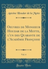Image for Oeuvres de Monsieur Houdar de la Motte, l&#39;un des Quarante de l&#39;Academie Francoise, Vol. 4 (Classic Reprint)