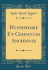 Image for Hypnotisme Et Croyances Anciennes (Classic Reprint)