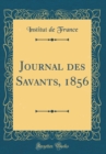 Image for Journal des Savants, 1856 (Classic Reprint)