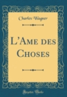 Image for L&#39;Ame des Choses (Classic Reprint)