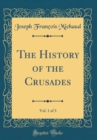 Image for The History of the Crusades, Vol. 1 of 3 (Classic Reprint)