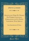 Image for Opuscules (Vers Et Prose) De Pierre Constant, Jurisconsulte Et Poete Lengrois, Xvie Siecle: Avec Introduction Et Notes (Classic Reprint)