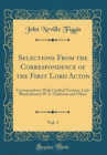 Image for Selections From the Correspondence of the First Lord Acton, Vol. 1: Correspondence With Cardinal Newman, Lady Blennerhassett W. E. Gladstone and Others (Classic Reprint)