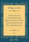 Image for Essai sur les Vrais Principes, Relativement A Nos Connoissances les Plus Importantes, Vol. 2 (Classic Reprint)