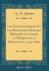 Image for Les Ecclesiastiques Et les Royalistes Francais Refugies au Canada a l&#39;Epoque de la Revolution, 1791-1802 (Classic Reprint)