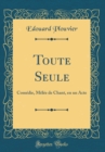 Image for Toute Seule: Comedie, Melee de Chant, en un Acte (Classic Reprint)
