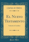 Image for El Nuevo Testamento: Traducido al Castellano (Classic Reprint)