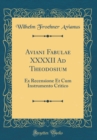 Image for Aviani Fabulae XXXXII Ad Theodosium: Ex Recensione Et Cum Instrumento Critico (Classic Reprint)