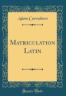 Image for Matriculation Latin (Classic Reprint)