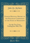 Image for Eighth Biennial Report of the Railroad Commission of the State of Mississippi: For the Two Years Ending June 30th, 1901 (Classic Reprint)