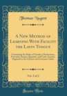 Image for A New Method of Learning With Facility the Latin Tongue, Vol. 2 of 2: Containing the Rules of Genders, Declensions, Preterites, Syntax, Quantity, and Latin Accents, Digested in the Clearest and Concis