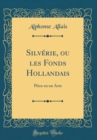 Image for Silverie, ou les Fonds Hollandais: Piece en un Acte (Classic Reprint)