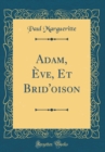 Image for Adam, Eve, Et Brid&#39;oison (Classic Reprint)