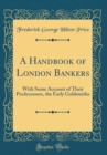 Image for A Handbook of London Bankers: With Some Account of Their Predecessors, the Early Goldsmiths (Classic Reprint)