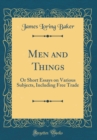 Image for Men and Things: Or Short Essays on Various Subjects, Including Free Trade (Classic Reprint)