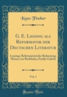 Image for G. E. Lessing als Reformator der Deutschen Literatur, Vol. 1: Lessings Reformatorische Bedeutung; Minna von Barhhelm; Emilia Galotti (Classic Reprint)