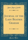 Image for Journal of the Lady Beatrix Graham (Classic Reprint)