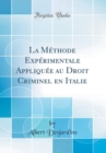 Image for La Methode Experimentale Appliquee au Droit Criminel en Italie (Classic Reprint)