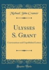 Image for Ulysses S. Grant: Conversations and Unpublished Letters (Classic Reprint)