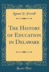Image for The History of Education in Delaware (Classic Reprint)
