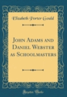 Image for John Adams and Daniel Webster as Schoolmasters (Classic Reprint)