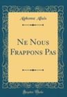 Image for Ne Nous Frappons Pas (Classic Reprint)