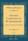 Image for Oeuvres Completes de W. Shakespeare, Vol. 5: Les Jaloux: Cymbeline, And, Othello (Classic Reprint)