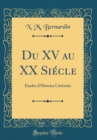 Image for Du XV au XX Siecle: Etudes d&#39;Histoire Litteraire (Classic Reprint)