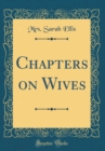 Image for Chapters on Wives (Classic Reprint)
