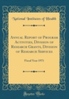Image for Annual Report of Program Activities, Division of Research Grants, Division of Research Services: Fiscal Year 1971 (Classic Reprint)