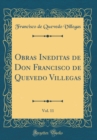 Image for Obras Ineditas de Don Francisco de Quevedo Villegas, Vol. 11 (Classic Reprint)