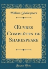 Image for ?uvres Completes de Shakespeare (Classic Reprint)