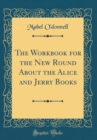 Image for The Workbook for the New Round About the Alice and Jerry Books (Classic Reprint)