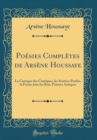 Image for Poesies Completes de Arsene Houssaye: Le Cantique des Cantiques, les Sentiers Perdus, la Poesie dans les Bois, Poemes Antiques (Classic Reprint)