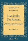 Image for Lauschen Un Rimels: Plattdeutsche Gedichte Heiteren Inhalts in Mecklenburgisch-Vorpommerscher Mundart (Classic Reprint)