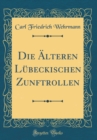 Image for Die Alteren Lubeckischen Zunftrollen (Classic Reprint)