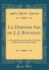 Image for Le Dernier Ami de J.-J. Rousseau: Le Marquis Rene de Girardin, 1735-1808, d&#39;Apres des Documents Inedits (Classic Reprint)