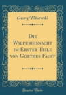 Image for Die Walpurgisnacht im Erster Teile von Goethes Faust (Classic Reprint)