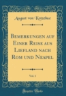 Image for Bemerkungen auf Einer Reise aus Liefland nach Rom und Neapel, Vol. 1 (Classic Reprint)