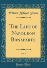 Image for The Life of Napoleon Bonaparte, Vol. 4 (Classic Reprint)