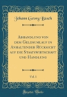 Image for Abhandlung von dem Geldsumlauf in Anhaltender Rucksicht auf die Staatswirtschaft und Handlung, Vol. 1 (Classic Reprint)