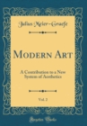 Image for Modern Art, Vol. 2: A Contribution to a New System of Aesthetics (Classic Reprint)