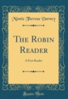Image for The Robin Reader: A First Reader (Classic Reprint)