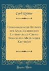 Image for Chronologische Studien zur Angelsachsischen Literatur auf Grund Sprachlich-Metrischer Kriterien (Classic Reprint)