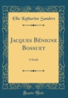 Image for Jacques Benigne Bossuet: A Study (Classic Reprint)