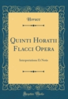 Image for Quinti Horatii Flacci Opera: Interpretatione Et Notis (Classic Reprint)