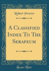 Image for A Classified Index To The Serapeum (Classic Reprint)