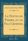 Image for Le Festin de Pierre, ou le Fils Criminel (Classic Reprint)