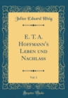 Image for E. T. A. Hoffmann&#39;s Leben und Nachlaß, Vol. 1 (Classic Reprint)