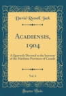 Image for Acadiensis, 1904, Vol. 4: A Quarterly Devoted to the Interests of the Maritime Provinces of Canada (Classic Reprint)